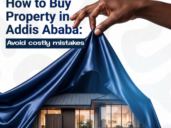 How to Buy Property in Addis Ababa: Avoid Costly Mistakes